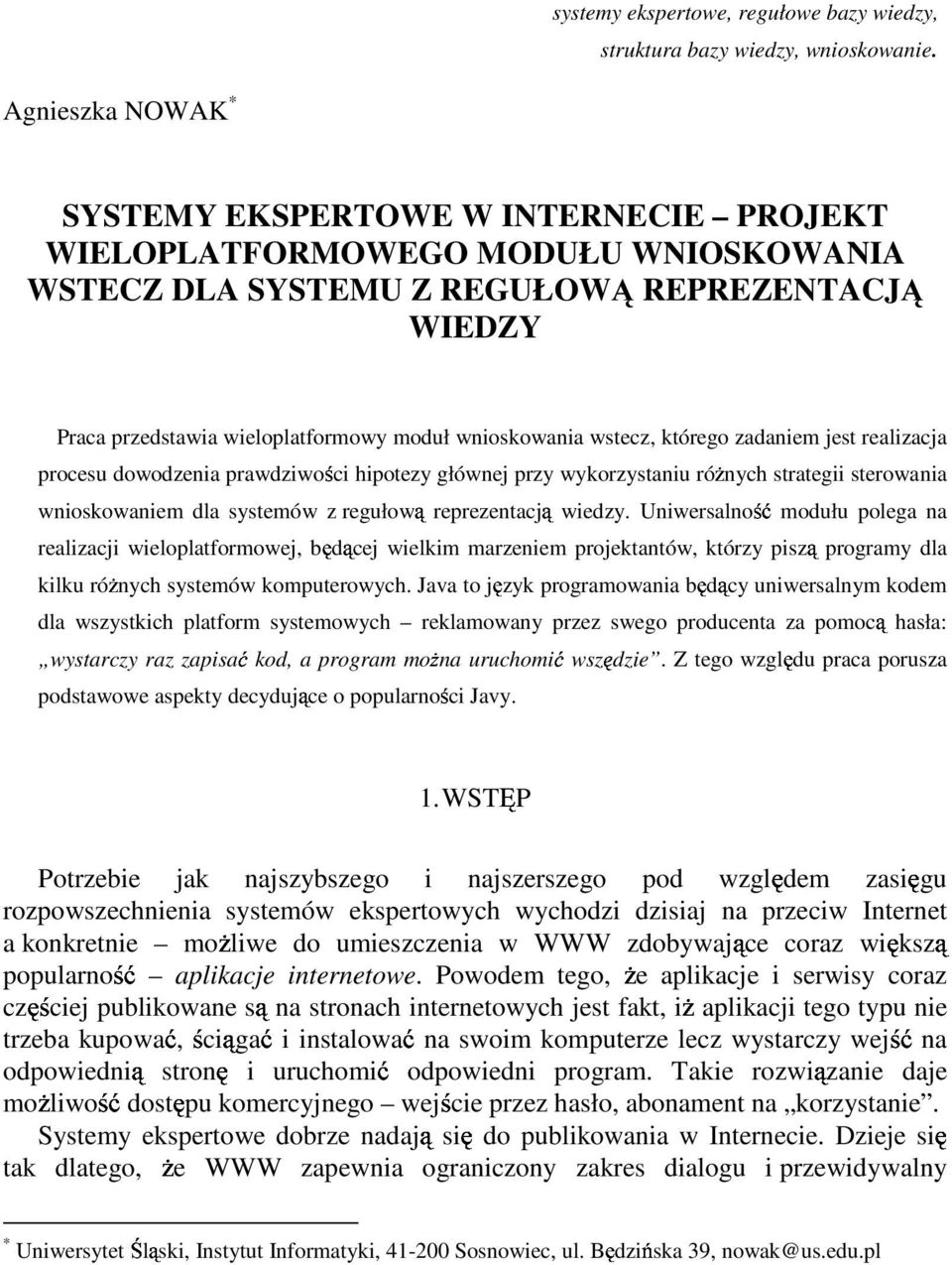 wnioskowania wstecz, którego zadaniem jest realizacja procesu dowodzenia prawdziwości hipotezy głównej przy wykorzystaniu róŝnych strategii sterowania wnioskowaniem dla systemów z regułową