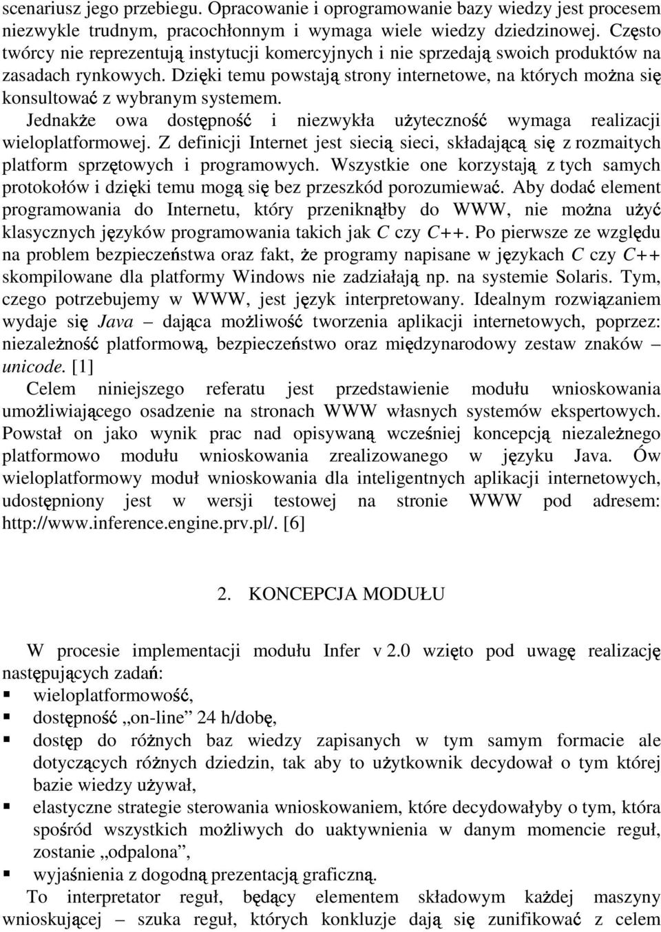 Dzięki temu powstają strony internetowe, na których moŝna konsultować się z wybranym systemem. JednakŜe owa dostępność i niezwykła uŝyteczność wymaga realizacji wieloplatformowej.