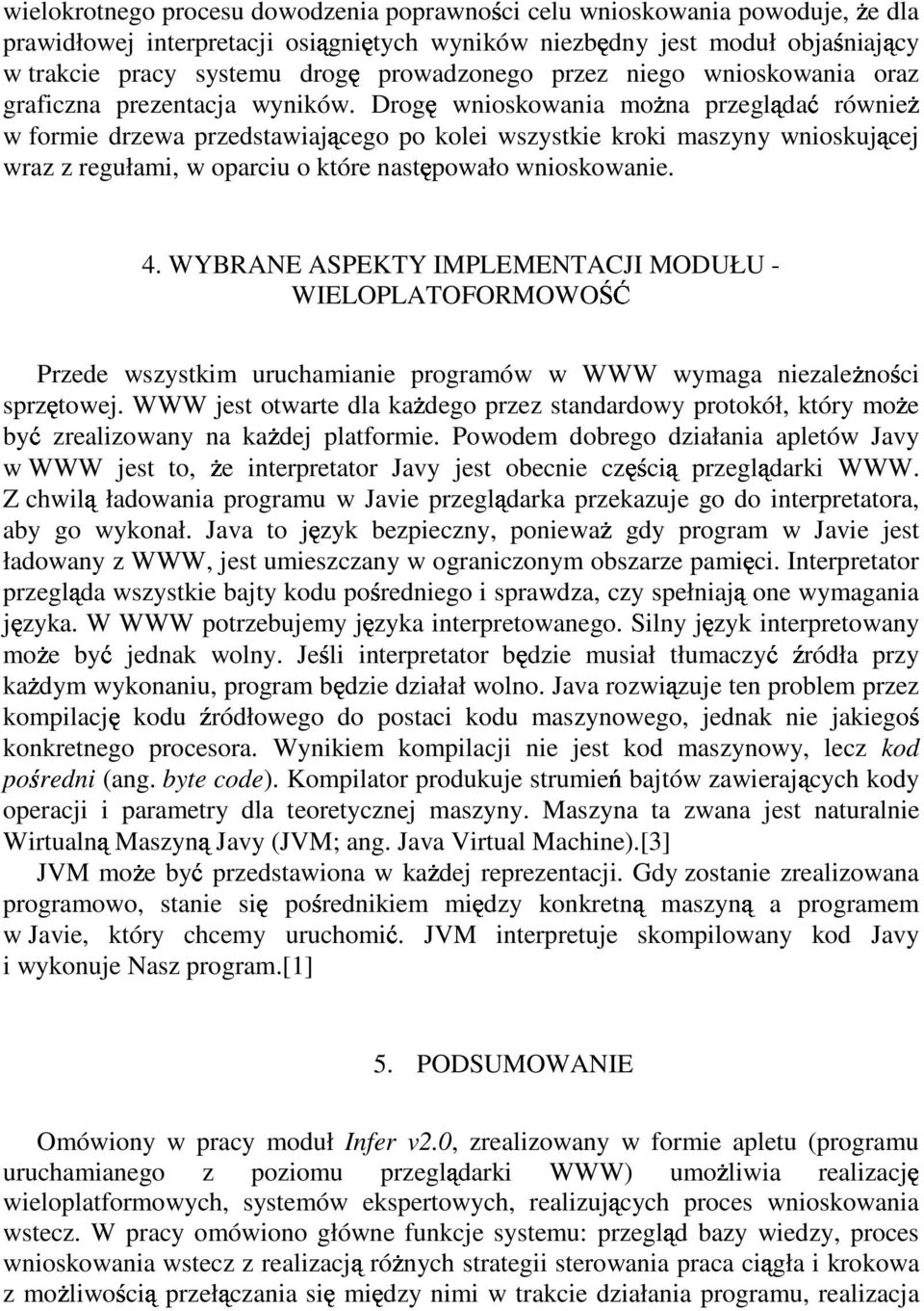 Drogę wnioskowania moŝna przeglądać równieŝ w formie drzewa przedstawiającego po kolei wszystkie kroki maszyny wnioskującej wraz z regułami, w oparciu o które następowało wnioskowanie. 4.