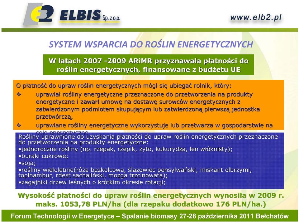 skupującym lub zatwierdzoną pierwszą jednostka przetwórcz rczą, uprawiane rośliny energetyczne wykorzystuje lub przetwarza w gospodarstwie na cele energetyczne Rośliny uprawnione do uzyskania płatnop