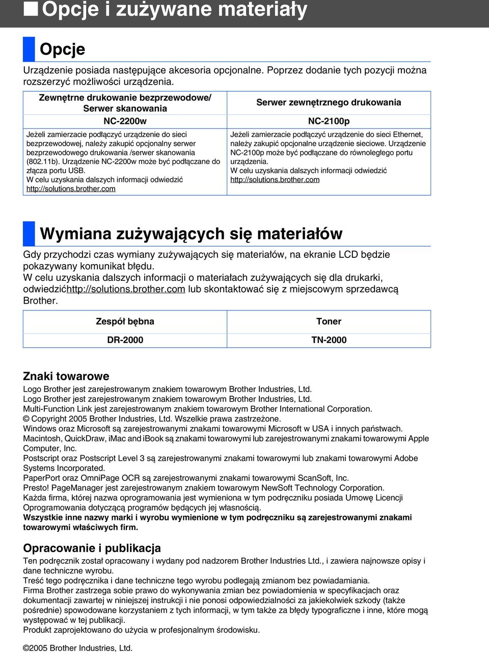 serwer bezprzewodowego drukowania /serwer skanowania (802.11b). Urządzenie NC-2200w może być podłączane do złącza portu USB. W celu uzyskania dalszych informacji odwiedzić http://solutions.brother.