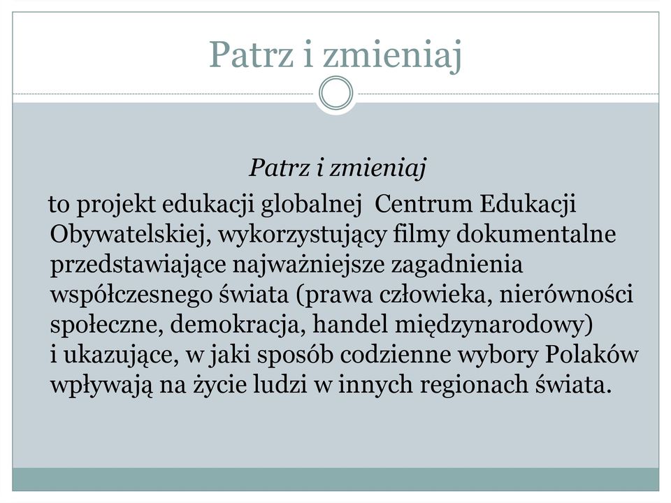 współczesnego świata (prawa człowieka, nierówności społeczne, demokracja, handel