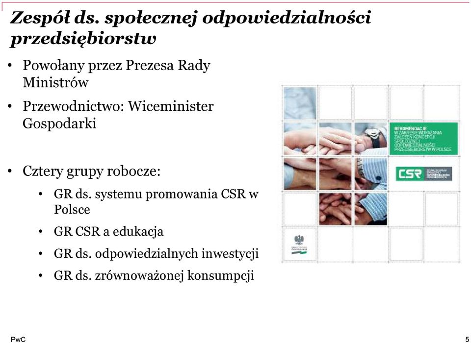 Rady Ministrów Przewodnictwo: Wiceminister Gospodarki Cztery grupy