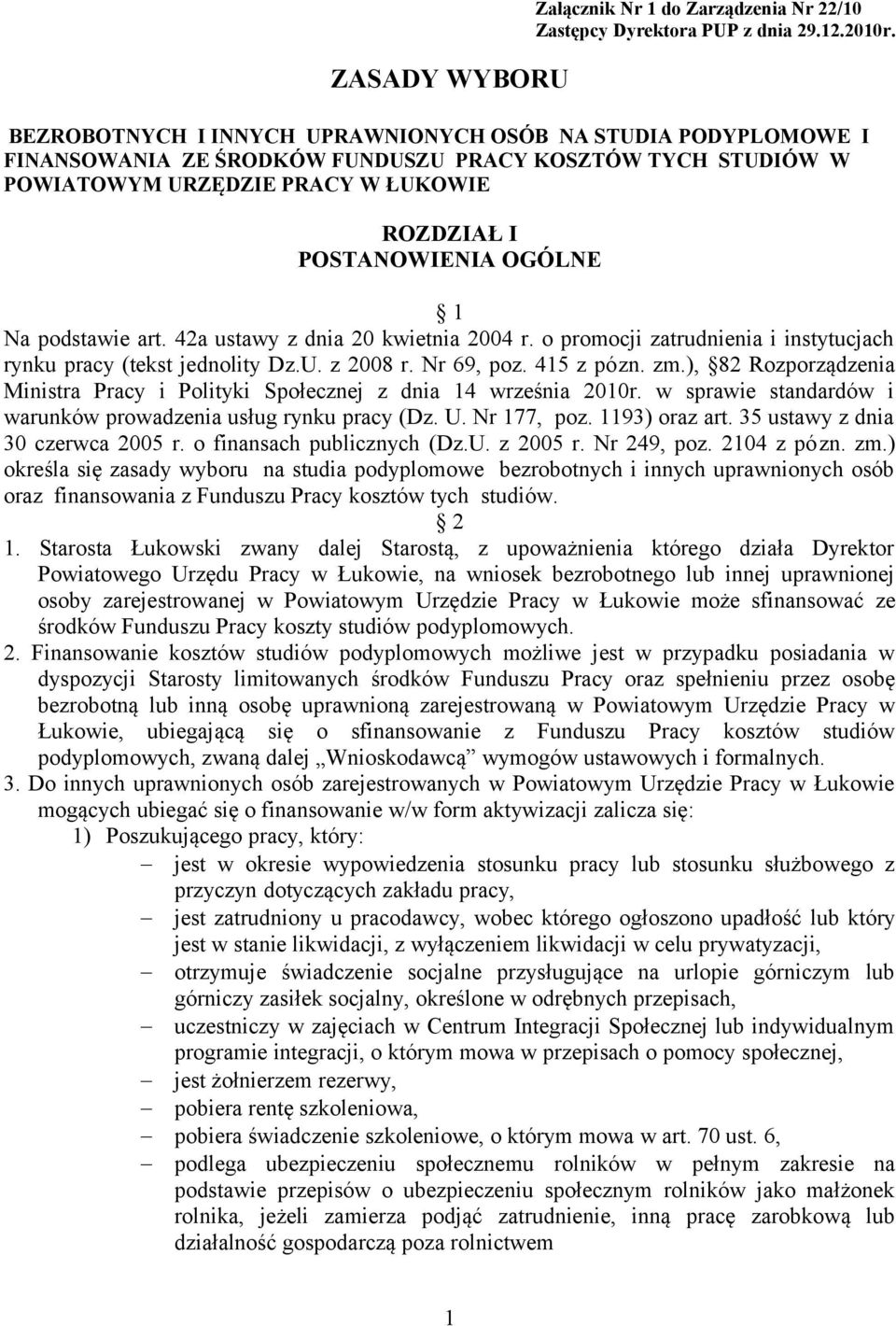 podstawie art. 42a ustawy z dnia 20 kwietnia 2004 r. o promocji zatrudnienia i instytucjach rynku pracy (tekst jednolity Dz.U. z 2008 r. Nr 69, poz. 415 z pózn. zm.