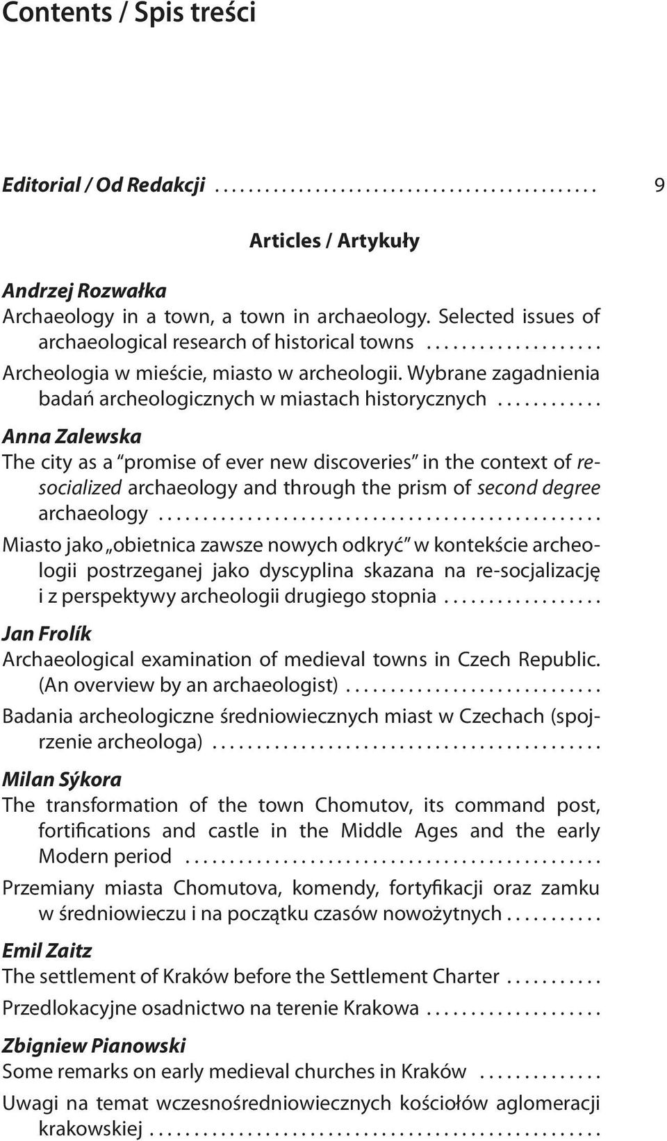 .. Anna Zalewska The city as a promise of ever new discoveries in the context of resocialized archaeology and through the prism of second degree archaeology.