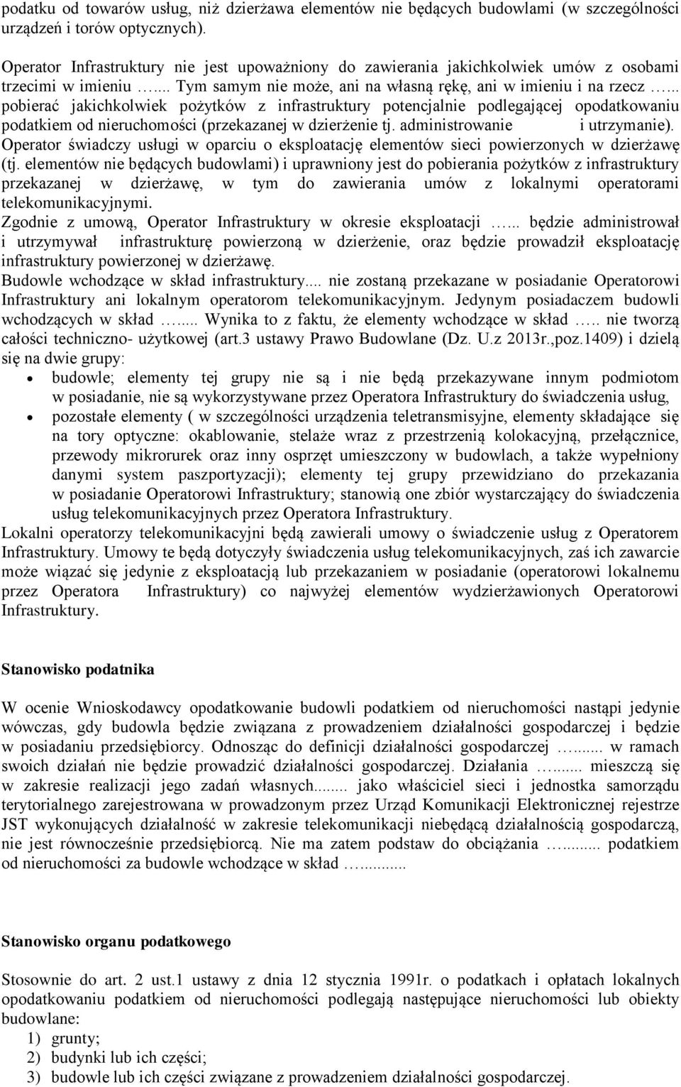 .. pobierać jakichkolwiek pożytków z infrastruktury potencjalnie podlegającej opodatkowaniu podatkiem od nieruchomości (przekazanej w dzierżenie tj. administrowanie i utrzymanie).