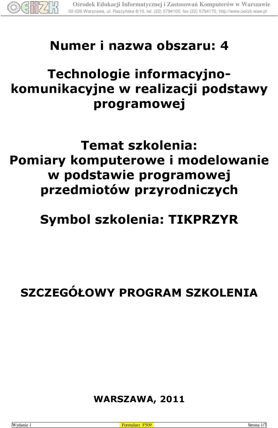 podstawie programowej przedmiotów przyrodniczych Symbol szkolenia: TIKPRZYR