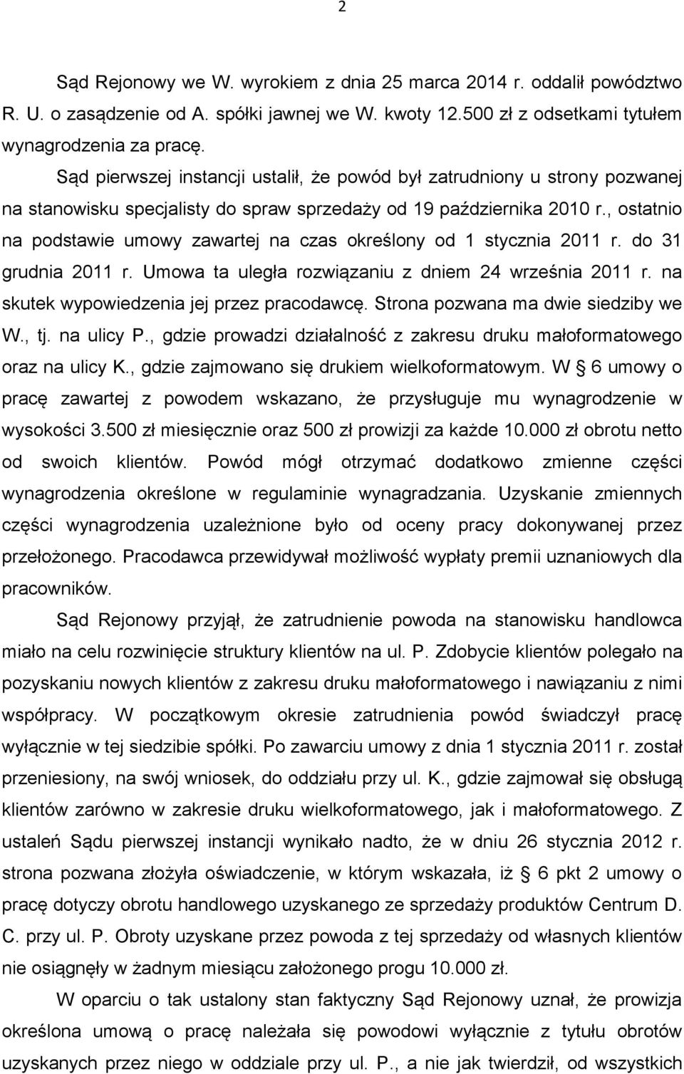 , ostatnio na podstawie umowy zawartej na czas określony od 1 stycznia 2011 r. do 31 grudnia 2011 r. Umowa ta uległa rozwiązaniu z dniem 24 września 2011 r.