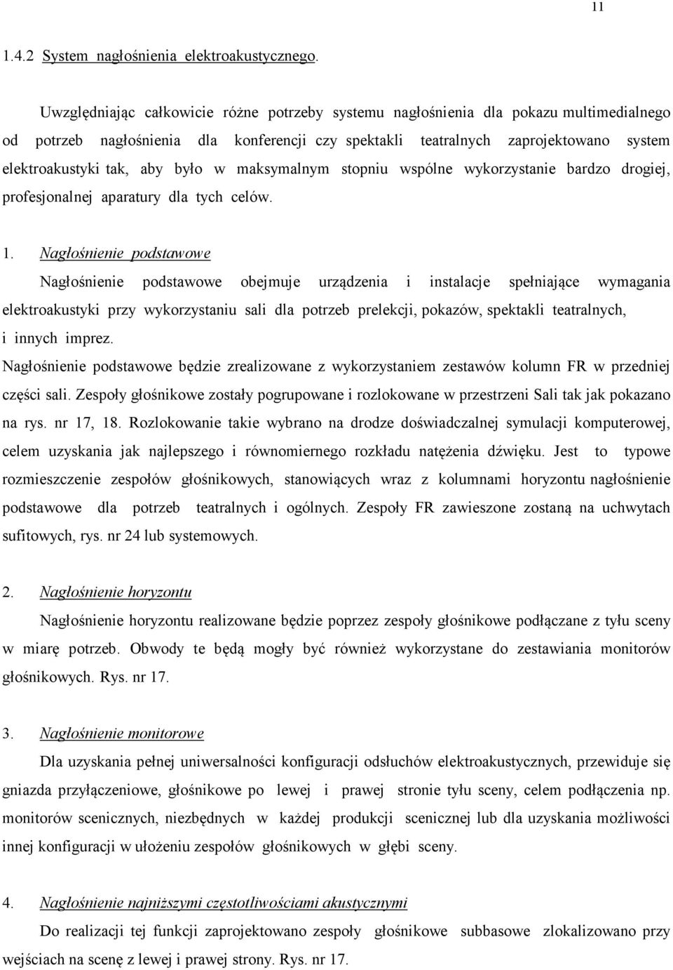 aby było w maksymalnym stopniu wspólne wykorzystanie bardzo drogiej, profesjonalnej aparatury dla tych celów. 1.
