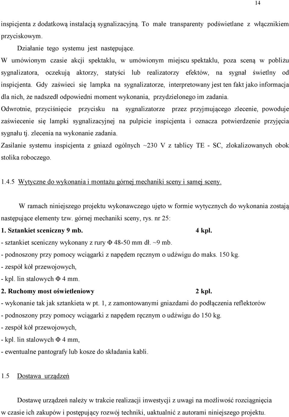 Gdy zaświeci się lampka na sygnalizatorze, interpretowany jest ten fakt jako informacja dla nich, że nadszedł odpowiedni moment wykonania, przydzielonego im zadania.