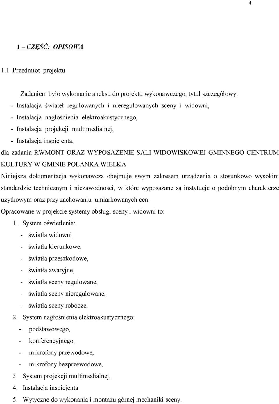 elektroakustycznego, - Instalacja projekcji multimedialnej, - Instalacja inspicjenta, dla zadania RWMONT ORAZ WYPOSAŻENIE SALI WIDOWISKOWEJ GMINNEGO CENTRUM KULTURY W GMINIE POLANKA WIELKA.
