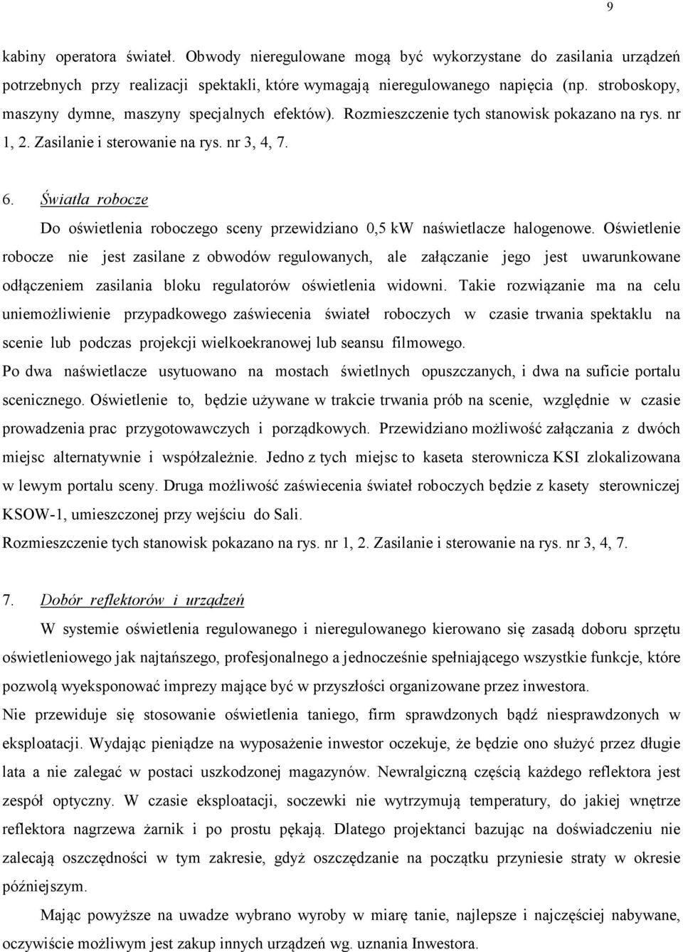 Światła robocze Do oświetlenia roboczego sceny przewidziano 0,5 kw naświetlacze halogenowe.