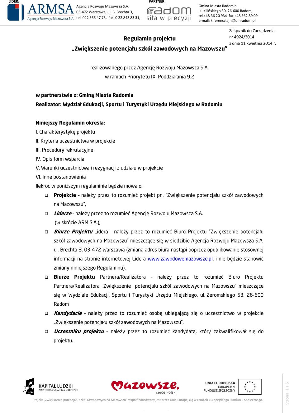 Kryteria uczestnictwa w projekcie III. Procedury rekrutacyjne IV. Opis form wsparcia V. Warunki uczestnictwa i rezygnacji z udziału w projekcie VI.