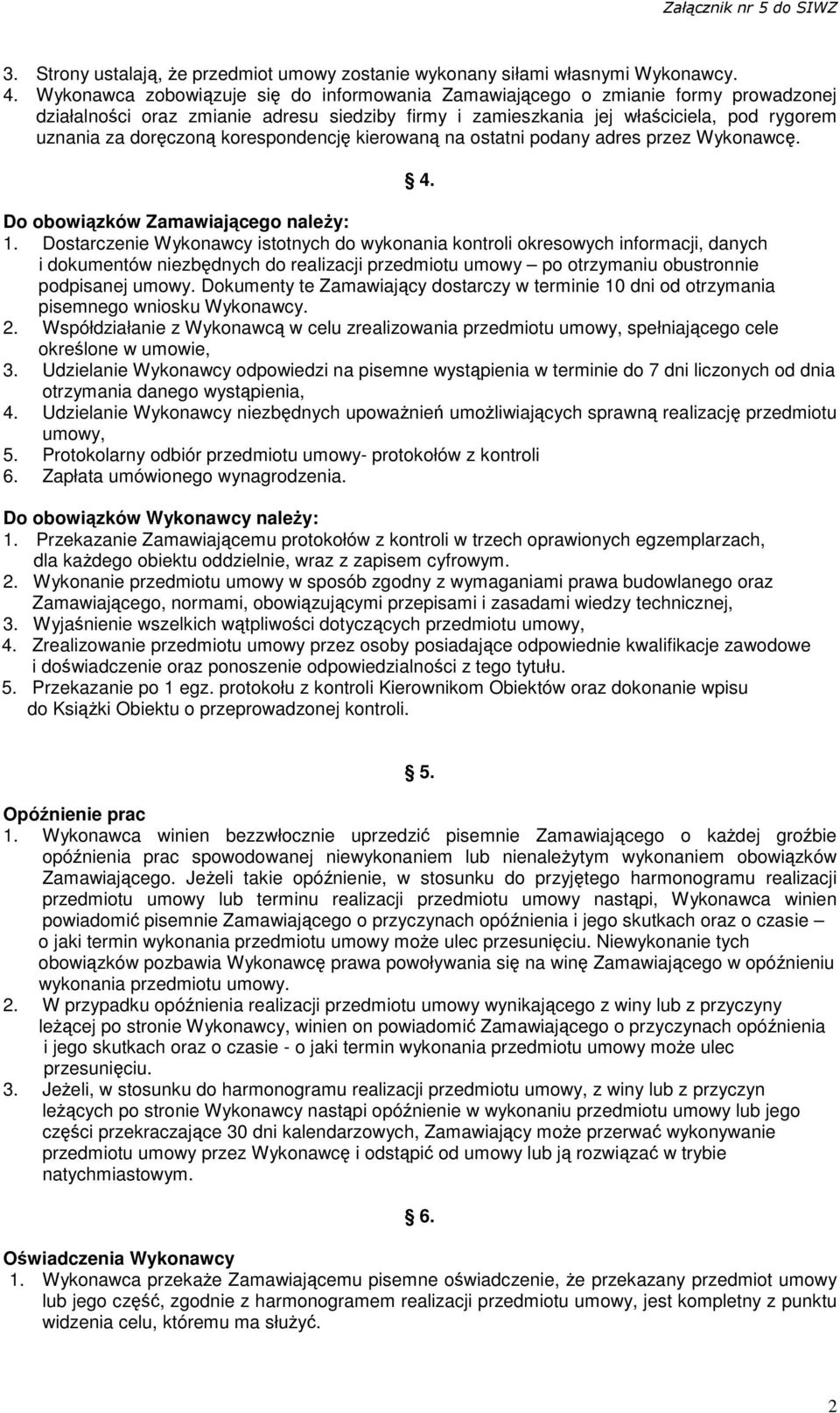 korespondencję kierowaną na ostatni podany adres przez Wykonawcę. 4. Do obowiązków Zamawiającego naleŝy: 1.