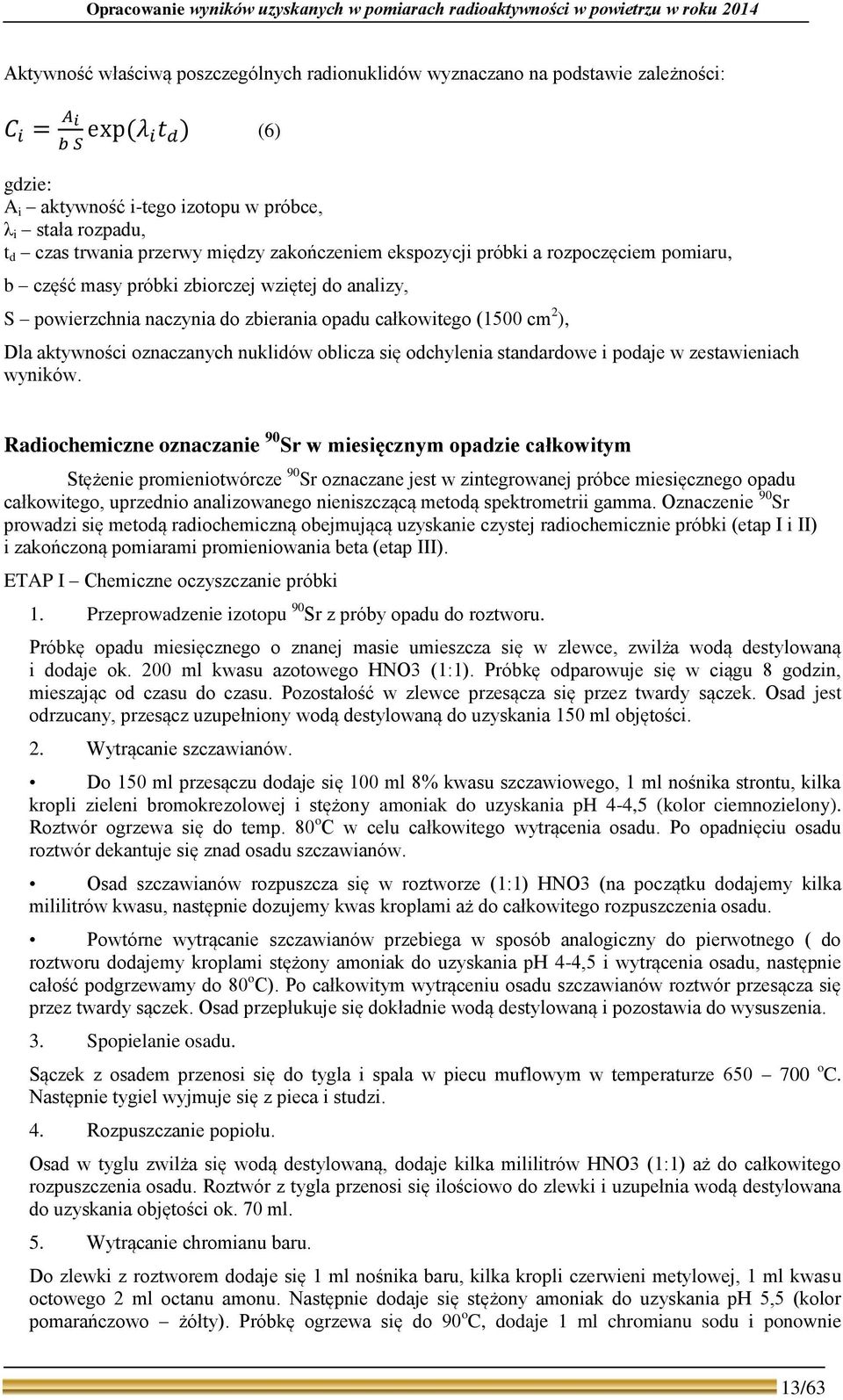 naczynia do zbierania opadu całkowitego (15 cm 2 ), Dla aktywności oznaczanych nuklidów oblicza się odchylenia standardowe i podaje w zestawieniach wyników.
