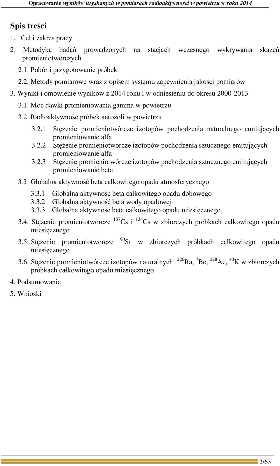 Wyniki i omówienie wyników z 214 roku i w odniesieniu do okresu 2-213 3.1. Moc dawki promieniowania gamma w powietrzu 3.2. Radioaktywność próbek aerozoli w powietrzu 3.2.1 Stężenie promieniotwórcze izotopów pochodzenia naturalnego emitujących promieniowanie alfa 3.