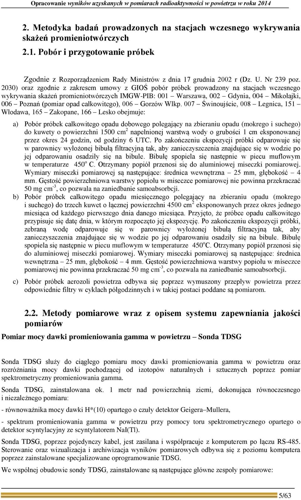 23) oraz zgodnie z zakresem umowy z GIOŚ pobór próbek prowadzony na stacjach wczesnego wykrywania skażeń promieniotwórczych IMGW-PIB: 1 Warszawa, 2 Gdynia, 4 Mikołajki, 6 Poznań (pomiar opad