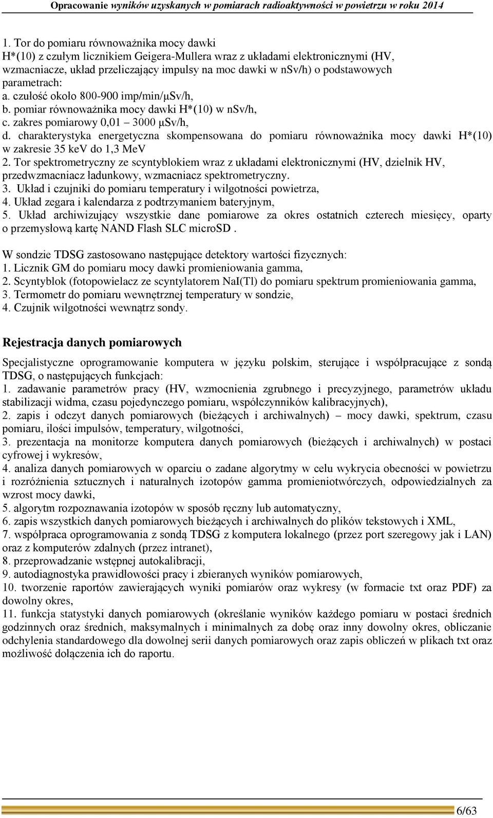 parametrach: a. czułość około 8-9 imp/min/μsv/h, b. pomiar równoważnika mocy dawki H*(1) w nsv/h, c. zakres pomiarowy,1 3 μsv/h, d.
