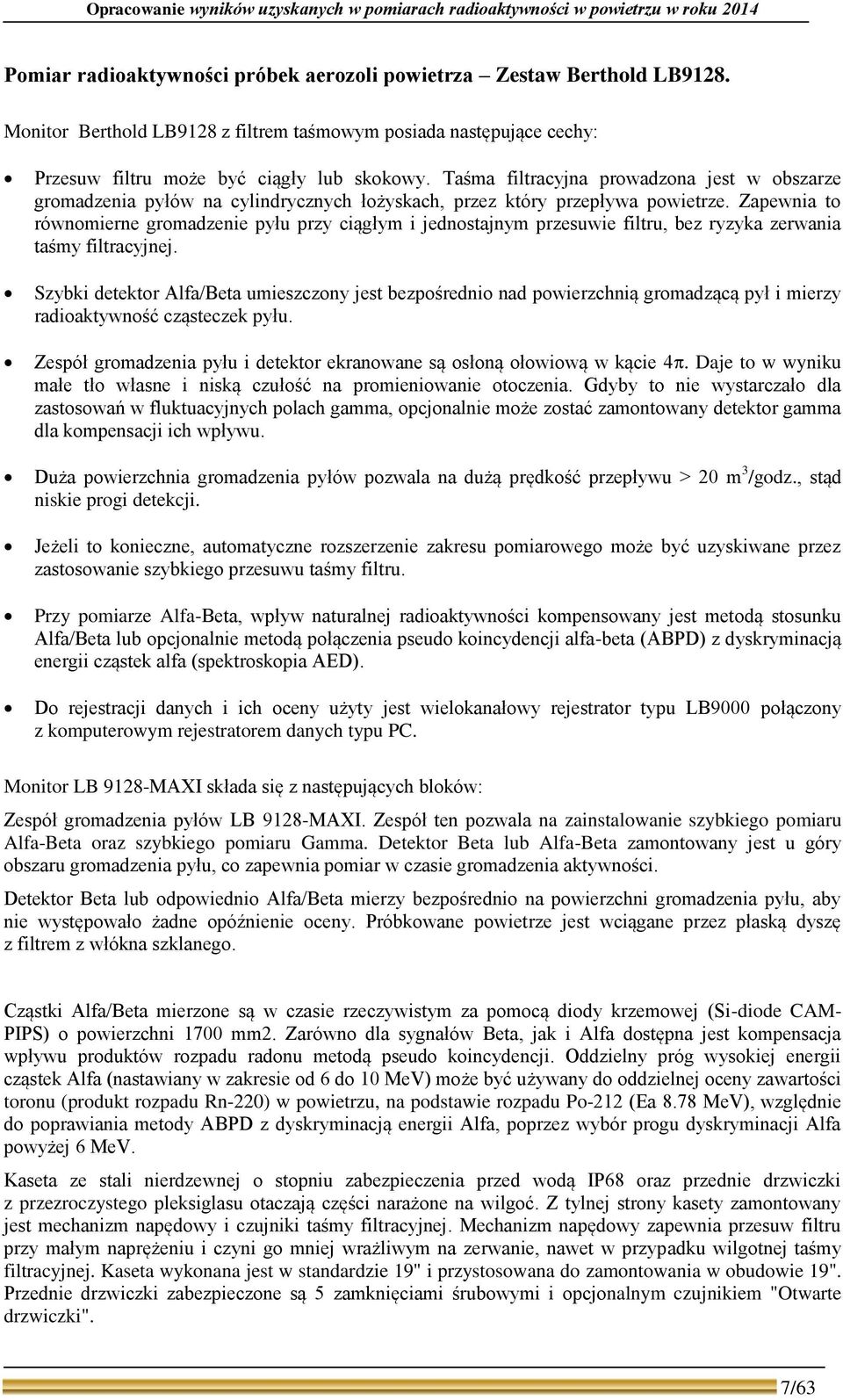 Taśma filtracyjna prowadzona jest w obszarze gromadzenia pyłów na cylindrycznych łożyskach, przez który przepływa powietrze.