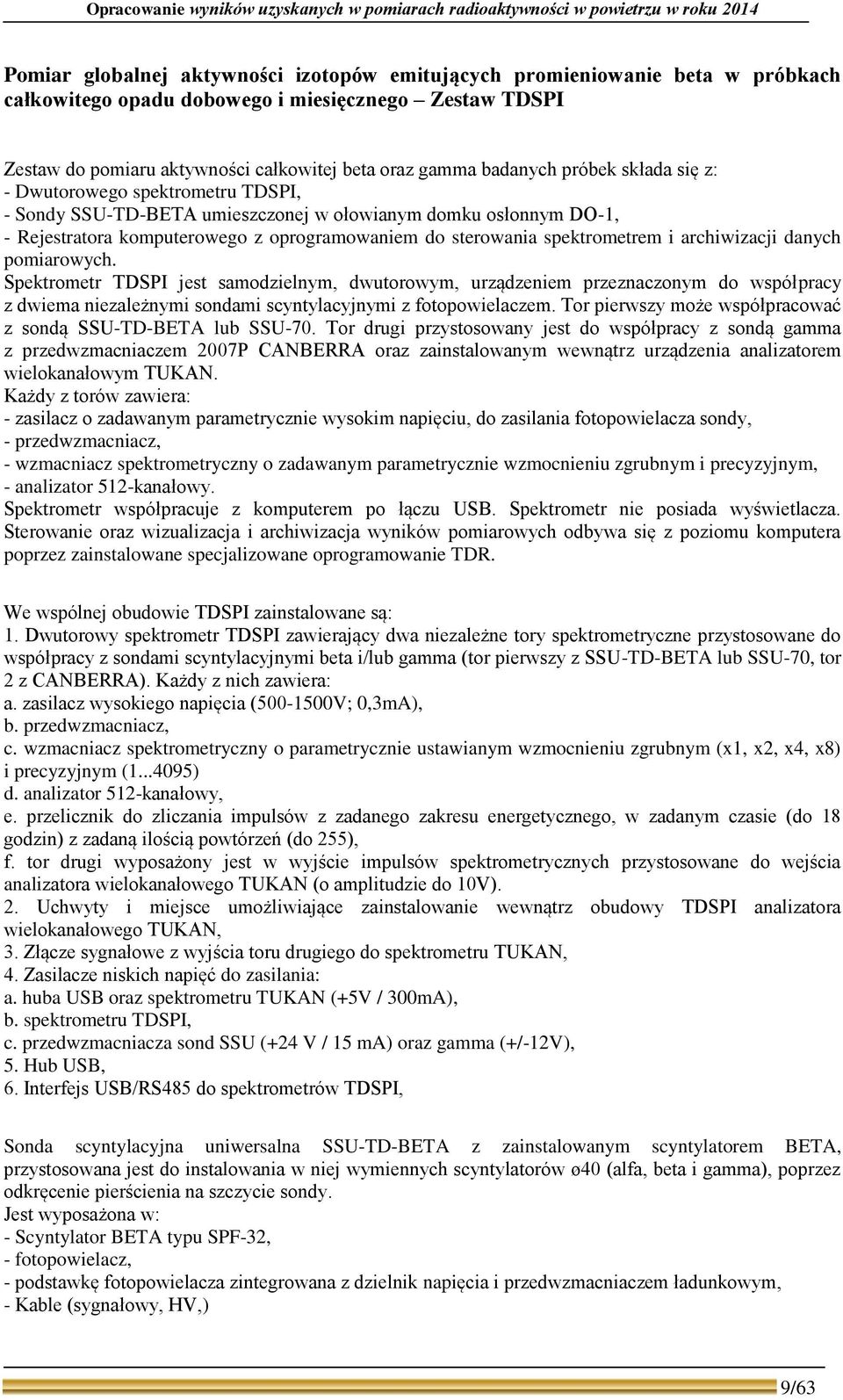 osłonnym DO-1, - Rejestratora komputerowego z oprogramowaniem do sterowania spektrometrem i archiwizacji danych pomiarowych.