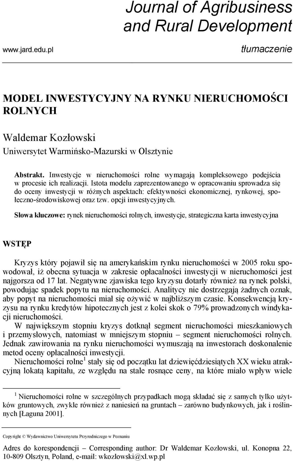 Istota modelu zaprezentowanego w opracowaniu sprowadza się do oceny inwestycji w różnych aspektach: efektywności ekonomicznej, rynkowej, społeczno-środowiskowej oraz tzw. opcji inwestycyjnych.