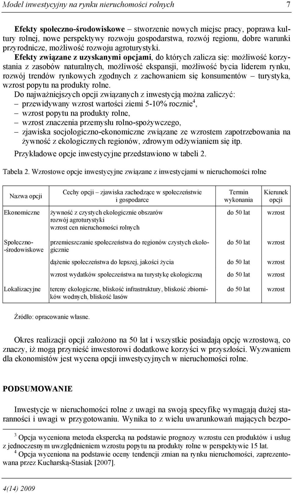 Efekty związane z uzyskanymi opcjami, do których zalicza się: możliwość korzystania z zasobów naturalnych, możliwość ekspansji, możliwość bycia liderem rynku, rozwój trendów rynkowych zgodnych z