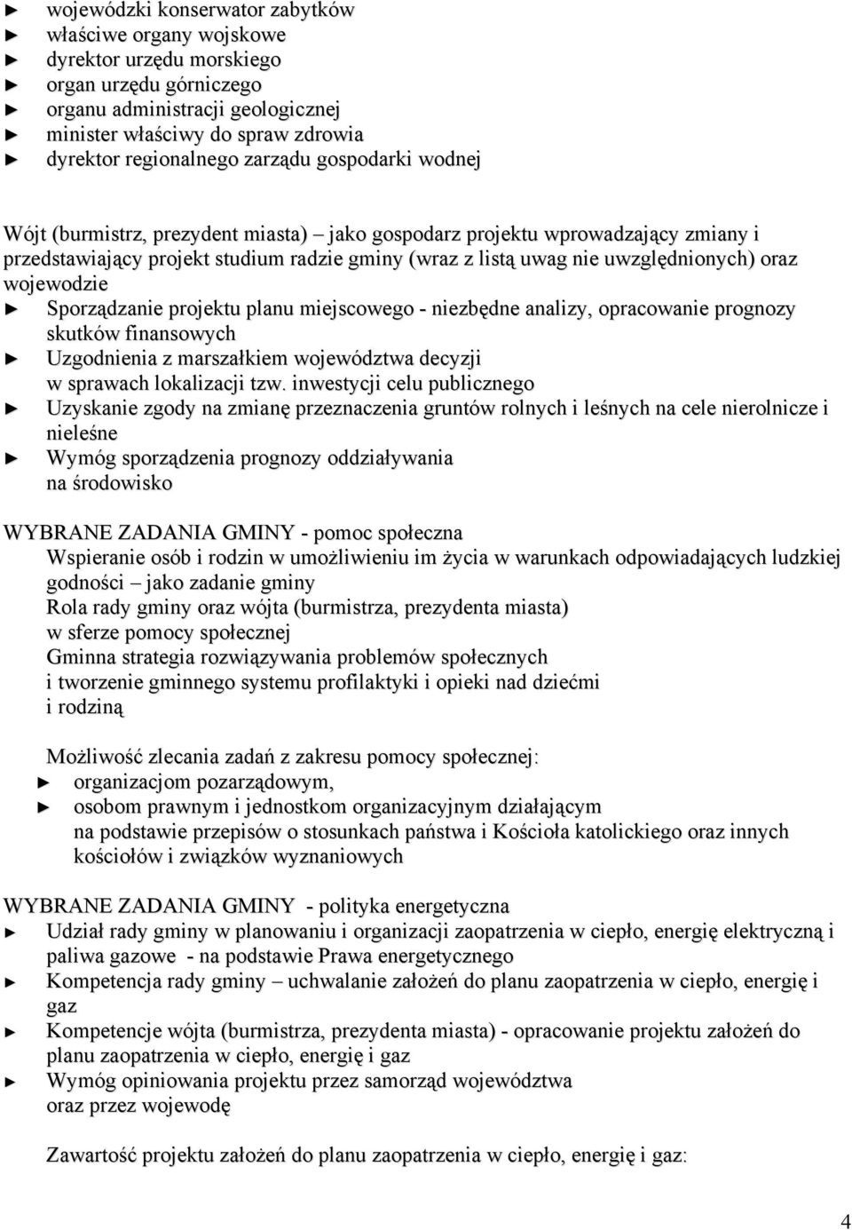 wojewodzie Sporządzanie projektu planu miejscowego - niezbędne analizy, opracowanie prognozy skutków finansowych Uzgodnienia z marszałkiem województwa decyzji w sprawach lokalizacji tzw.