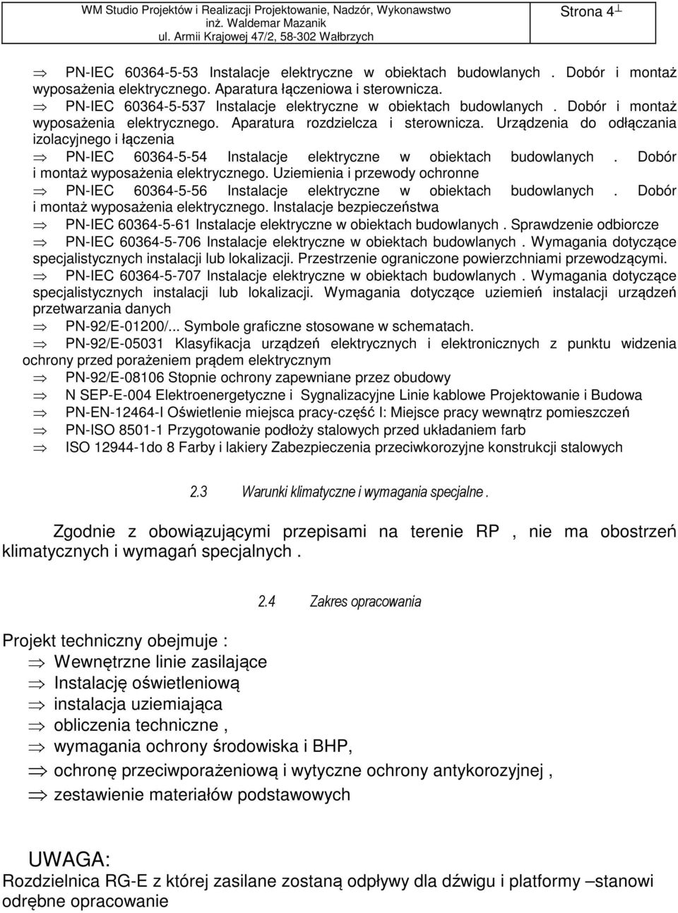 Urządzenia do odłączania izolacyjnego i łączenia PN-IEC 60364-5-54 Instalacje elektryczne w obiektach budowlanych. Dobór i montaż wyposażenia elektrycznego.