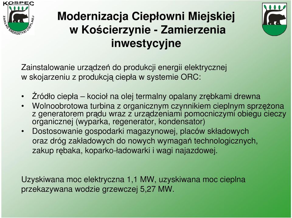 urzdzeniami pomocniczymi obiegu cieczy organicznej (wyparka, regenerator, kondensator) Dostosowanie gospodarki magazynowej, placów składowych oraz dróg zakładowych do