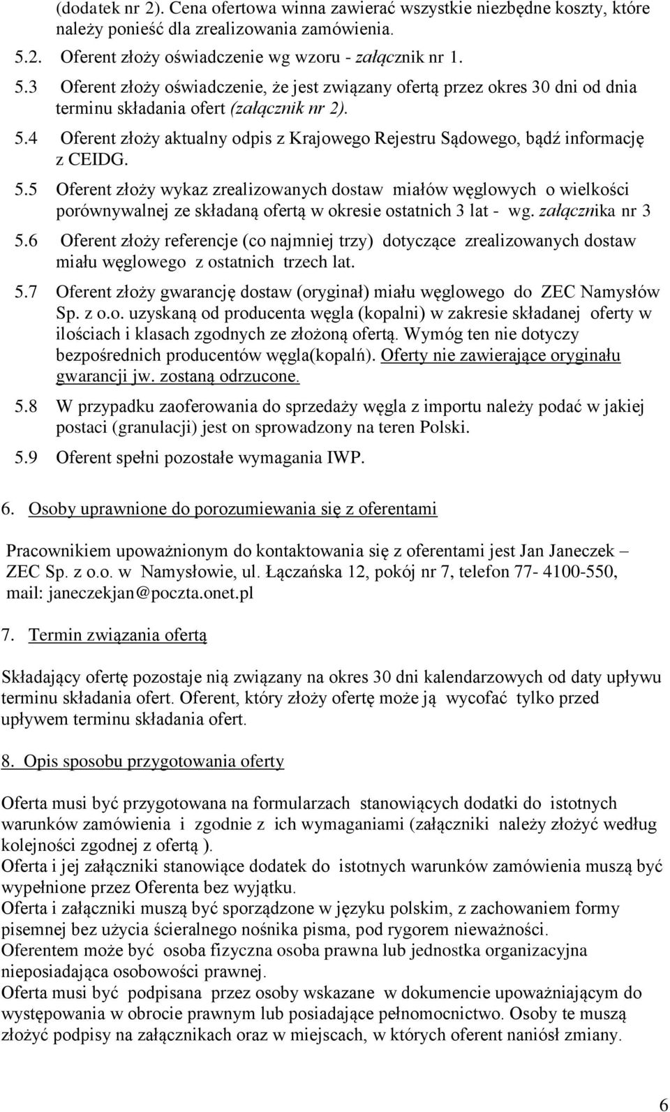 5.5 Oferent złoży wykaz zrealizowanych dostaw miałów węglowych o wielkości porównywalnej ze składaną ofertą w okresie ostatnich 3 lat - wg. załącznika nr 3 5.