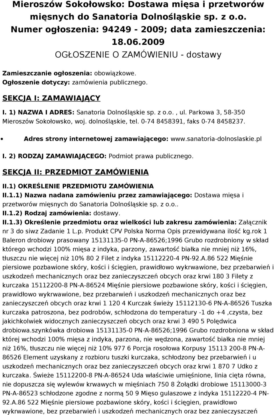 Parkowa 3, 58-350 Mieroszów Sokołowsko, woj. dolnośląskie, tel. 0-74 8458391, faks 0-74 8458237. Adres strony internetowej zamawiającego: www.sanatoria-dolnoslaskie.pl I.