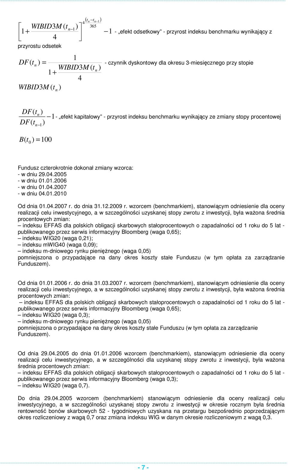 wzorcem (bechmarkiem, saowiącym odiesieie dla ocey realizacji celu iwesycyjego, a w szczególości uzyskaej sopy zwrou z iwesycji, była waŝoa średia proceowych zmia: ideksu EFFAS dla polskich obligacji