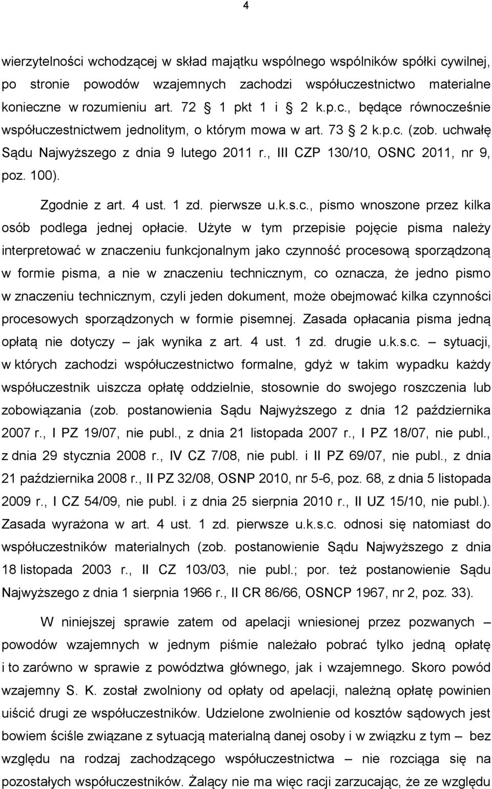 Użyte w tym przepisie pojęcie pisma należy interpretować w znaczeniu funkcjonalnym jako czynność procesową sporządzoną w formie pisma, a nie w znaczeniu technicznym, co oznacza, że jedno pismo w