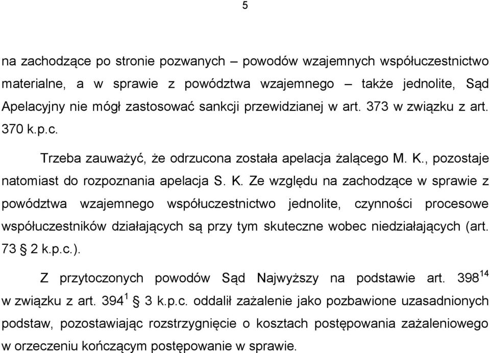, pozostaje natomiast do rozpoznania apelacja S. K.