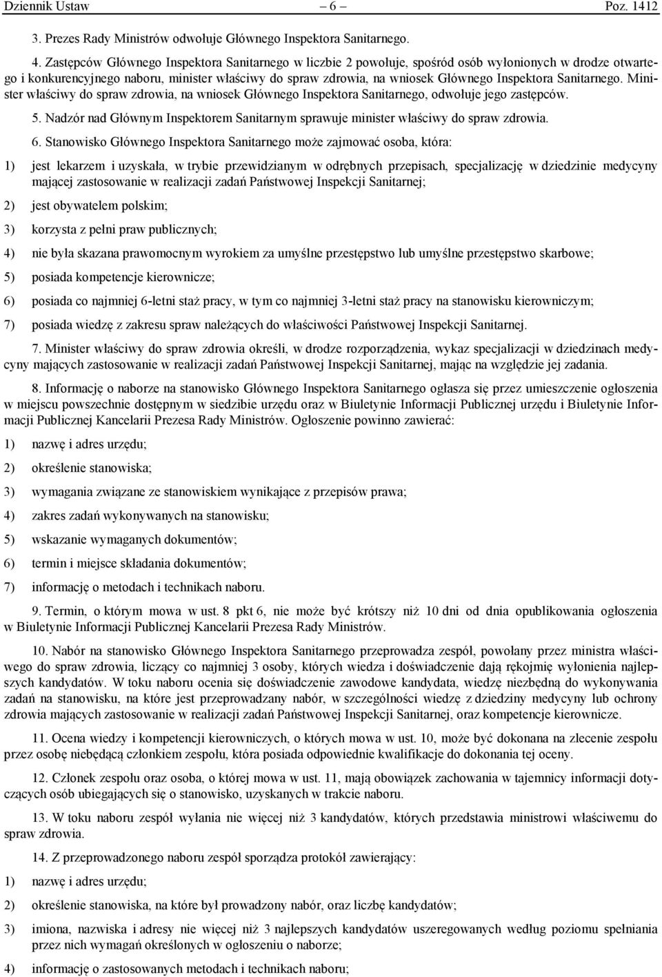 Inspektora Sanitarnego. Minister właściwy do spraw zdrowia, na wniosek Głównego Inspektora Sanitarnego, odwołuje jego zastępców. 5.