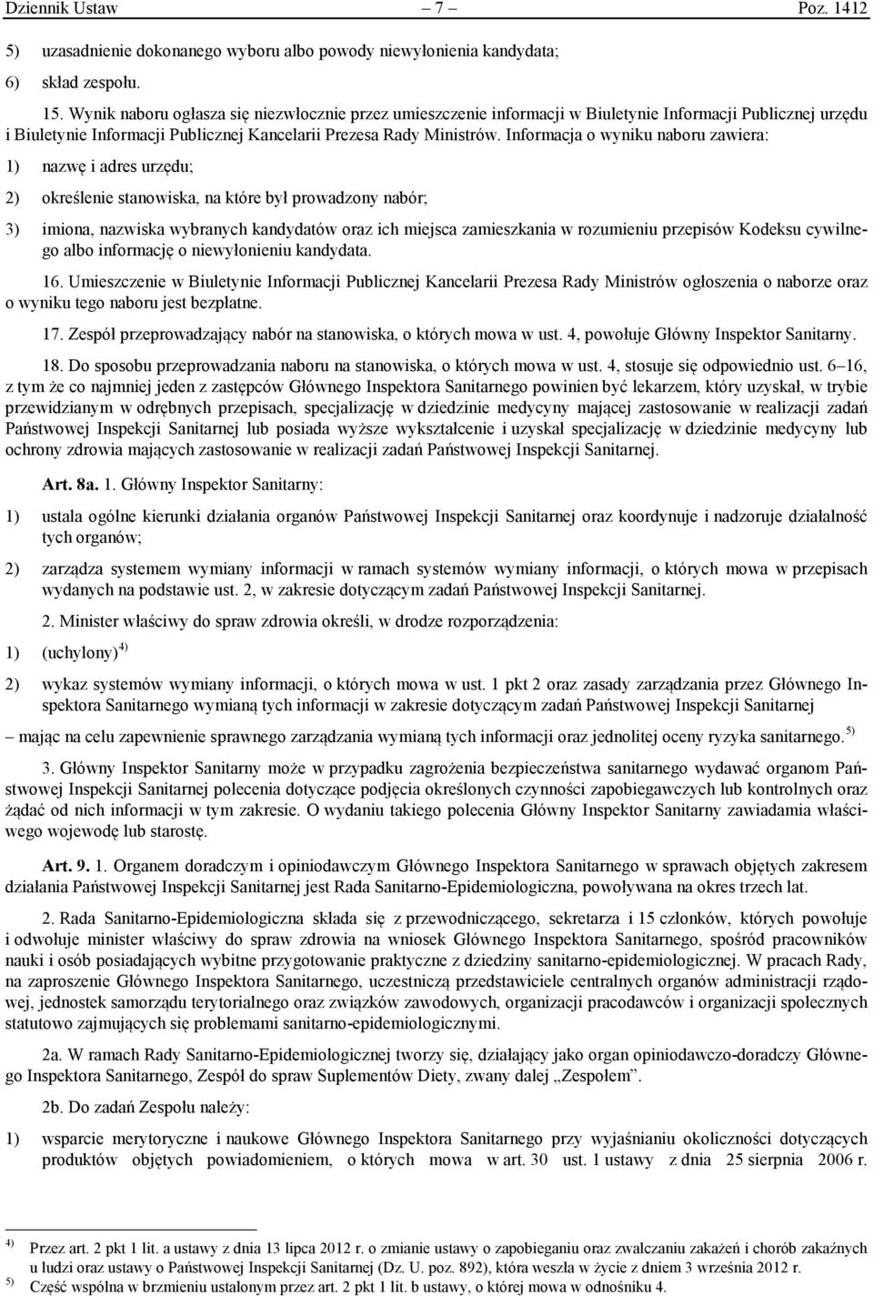 Informacja o wyniku naboru zawiera: 1) nazwę i adres urzędu; 2) określenie stanowiska, na które był prowadzony nabór; 3) imiona, nazwiska wybranych kandydatów oraz ich miejsca zamieszkania w