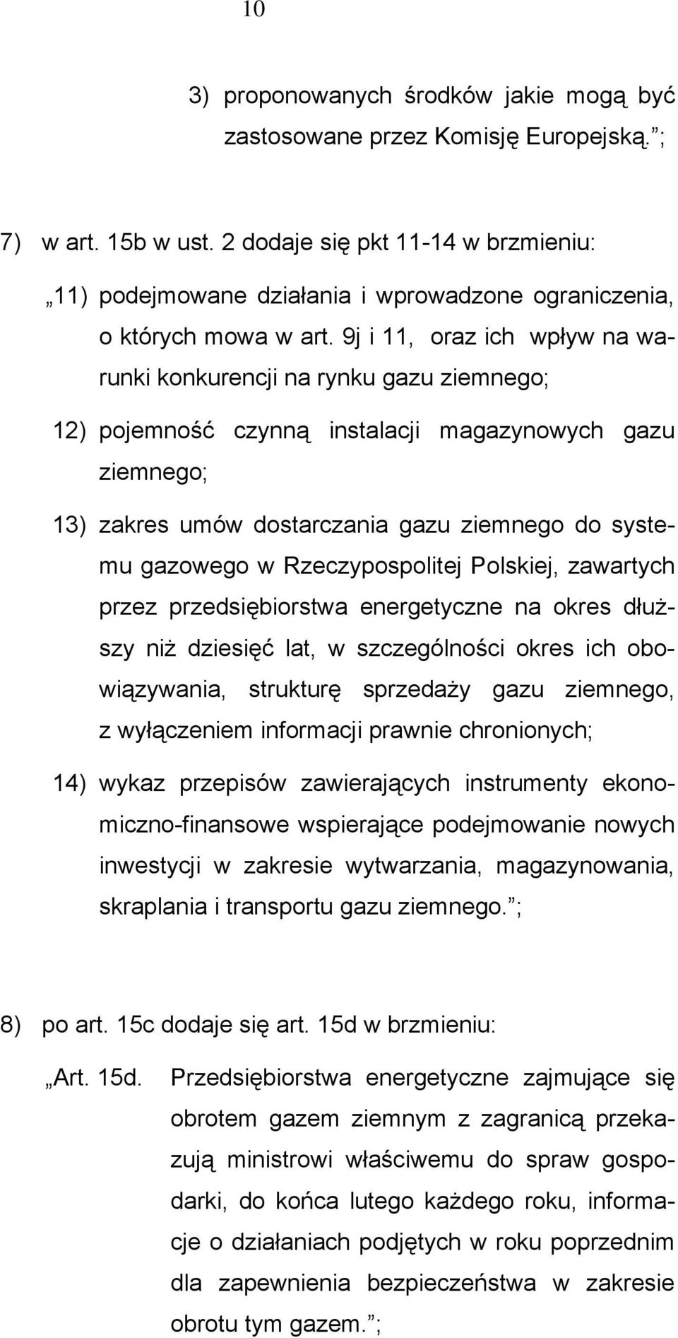 9j i 11, oraz ich wpływ na warunki konkurencji na rynku gazu ziemnego; 12) pojemność czynną instalacji magazynowych gazu ziemnego; 13) zakres umów dostarczania gazu ziemnego do systemu gazowego w