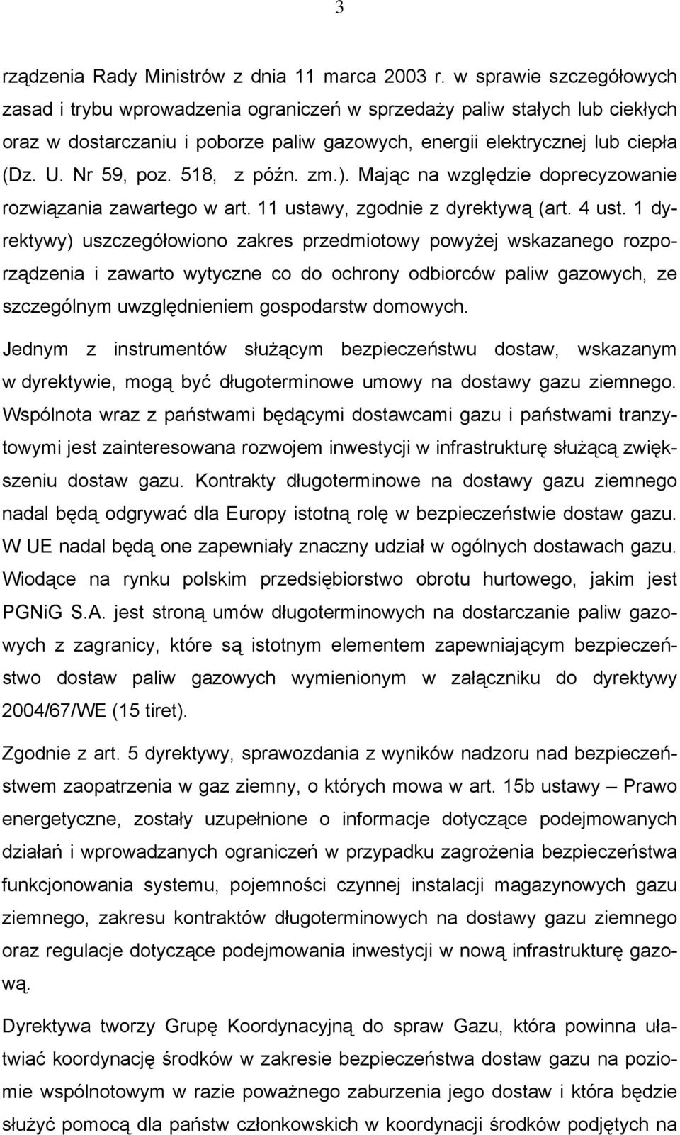 518, z późn. zm.). Mając na względzie doprecyzowanie rozwiązania zawartego w art. 11 ustawy, zgodnie z dyrektywą (art. 4 ust.