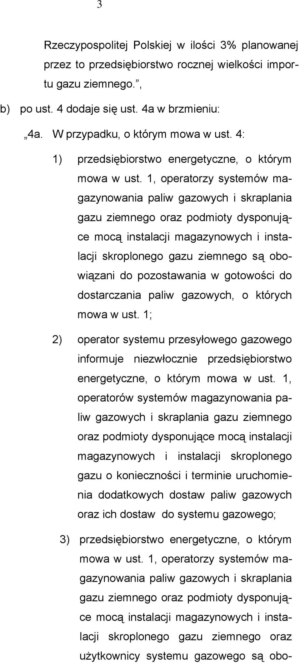 1, operatorzy systemów magazynowania paliw gazowych i skraplania gazu ziemnego oraz podmioty dysponujące mocą instalacji magazynowych i instalacji skroplonego gazu ziemnego są obowiązani do