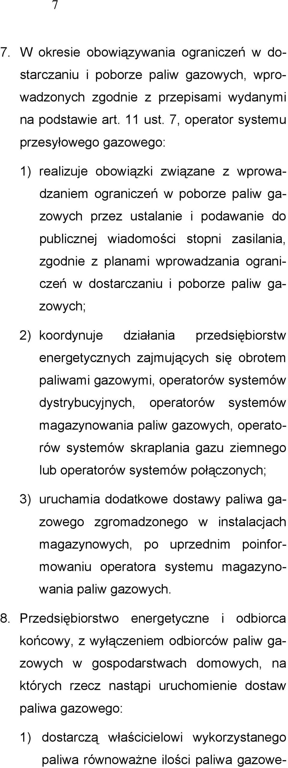 zgodnie z planami wprowadzania ograniczeń w dostarczaniu i poborze paliw gazowych; 2) koordynuje działania przedsiębiorstw energetycznych zajmujących się obrotem paliwami gazowymi, operatorów