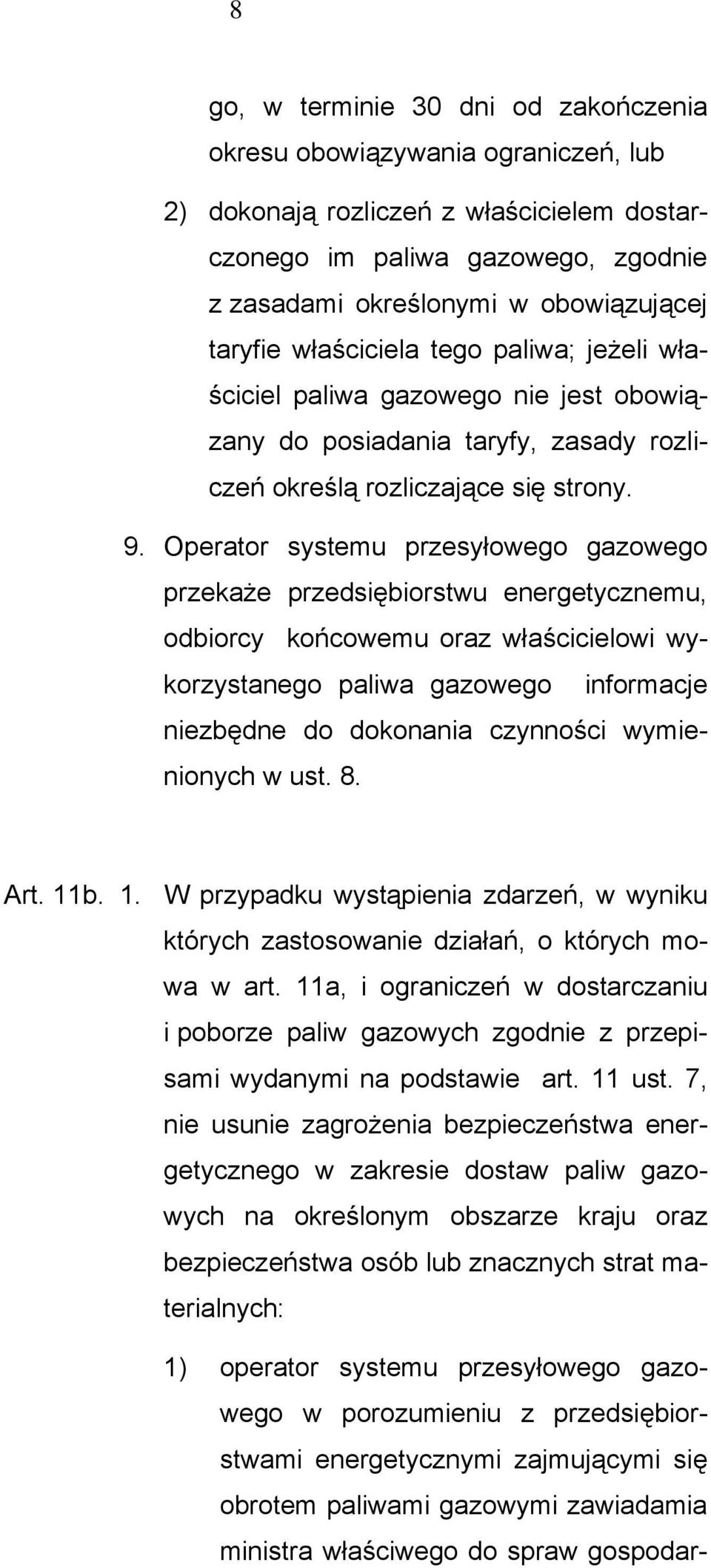 Operator systemu przesyłowego gazowego przekaże przedsiębiorstwu energetycznemu, odbiorcy końcowemu oraz właścicielowi wykorzystanego paliwa gazowego informacje niezbędne do dokonania czynności