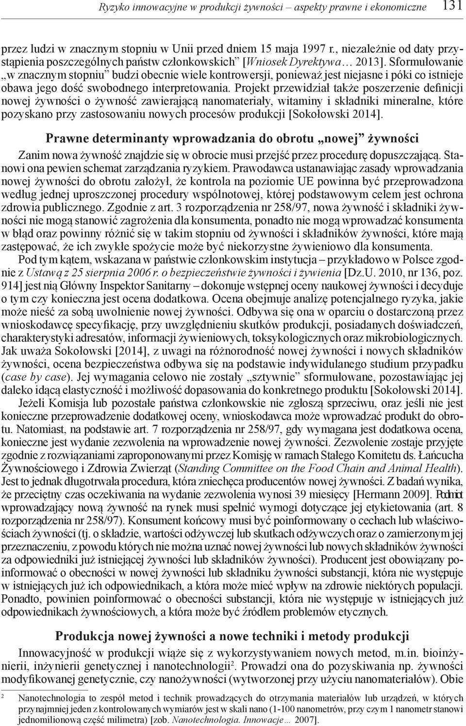 Sformułowanie w znacznym stopniu budzi obecnie wiele kontrowersji, ponieważ jest niejasne i póki co istnieje obawa jego dość swobodnego interpretowania.