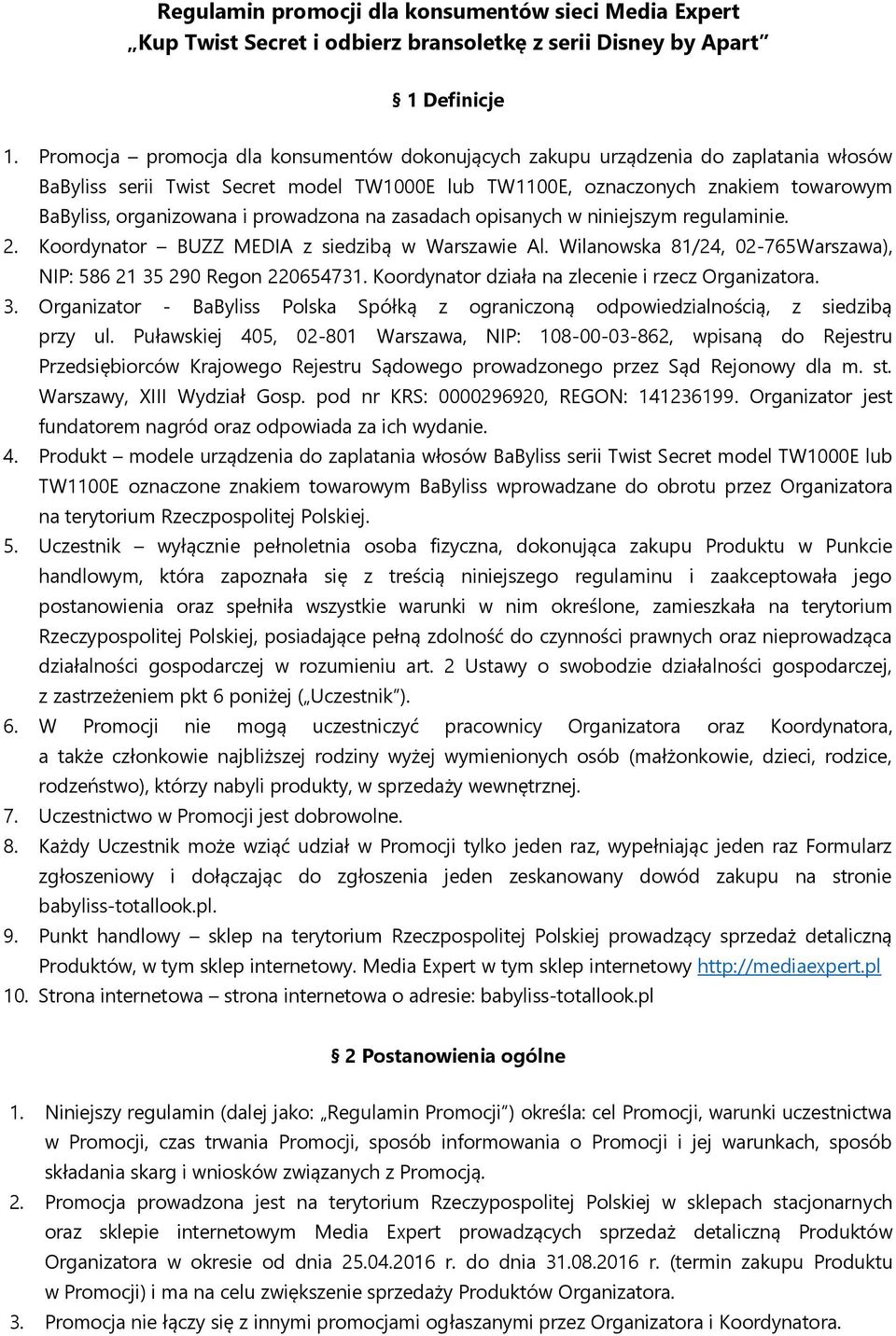 prowadzona na zasadach opisanych w niniejszym regulaminie. 2. Koordynator BUZZ MEDIA z siedzibą w Warszawie Al. Wilanowska 81/24, 02-765Warszawa), NIP: 586 21 35 290 Regon 220654731.