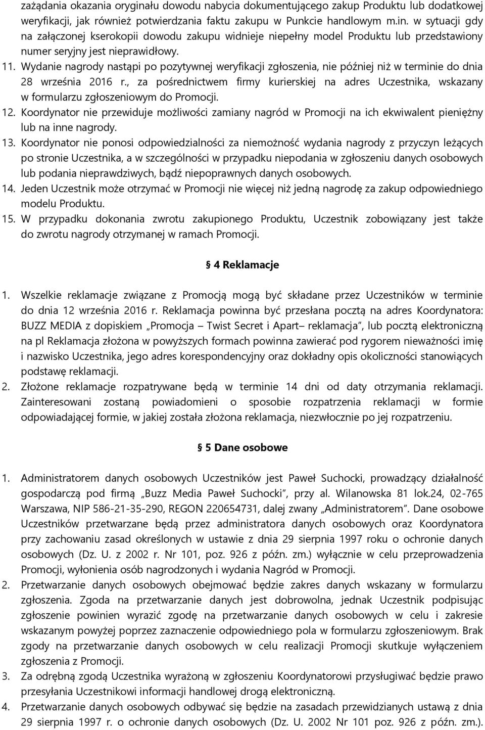 , za pośrednictwem firmy kurierskiej na adres Uczestnika, wskazany w formularzu zgłoszeniowym do Promocji. 12.