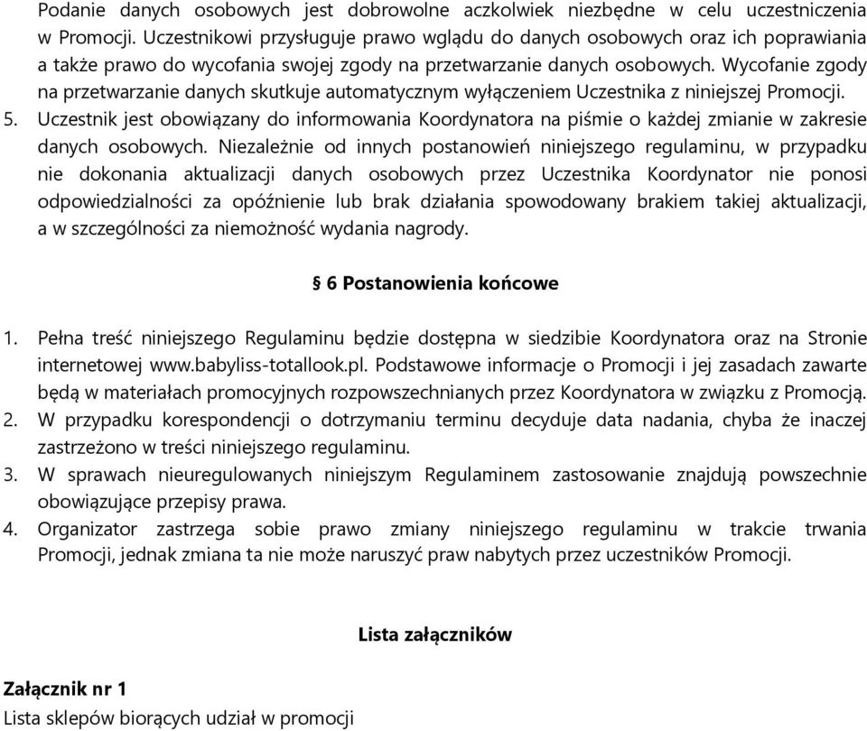 Wycofanie zgody na przetwarzanie danych skutkuje automatycznym wyłączeniem Uczestnika z niniejszej Promocji. 5.
