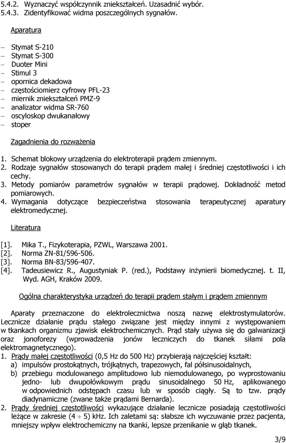 do rozważenia 1. Schemat blokowy urządzenia do elektroterapii prądem zmiennym. 2. Rodzaje sygnałów stosowanych do terapii prądem małej i średniej częstotliwości i ich cechy. 3.