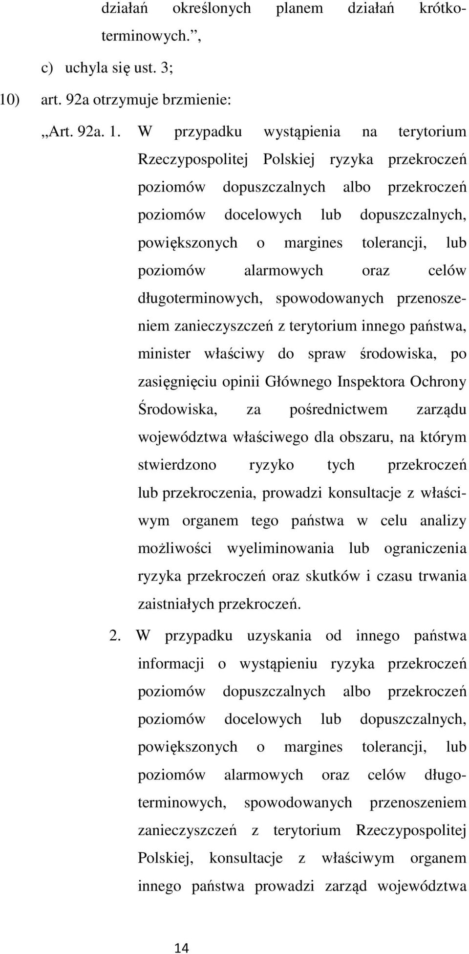 W przypadku wystąpienia na terytorium Rzeczypospolitej Polskiej ryzyka przekroczeń poziomów dopuszczalnych albo przekroczeń poziomów docelowych lub dopuszczalnych, powiększonych o margines