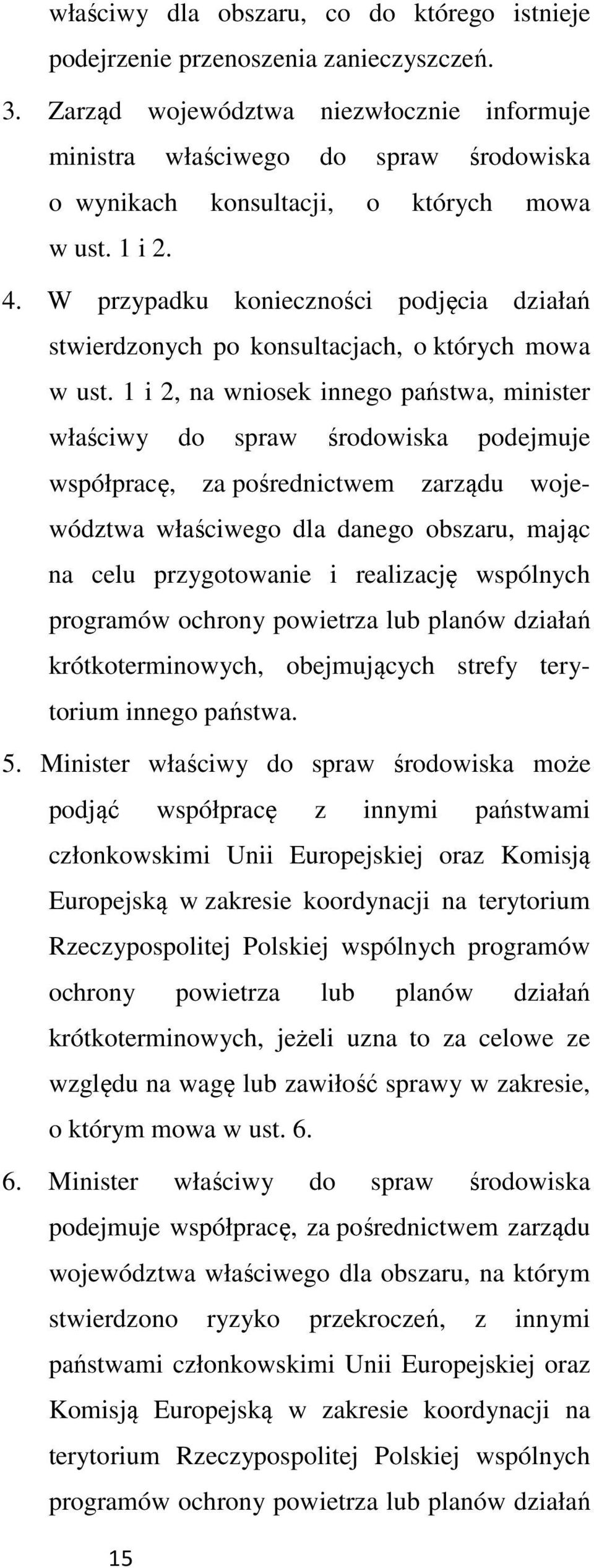 W przypadku konieczności podjęcia działań stwierdzonych po konsultacjach, o których mowa w ust.