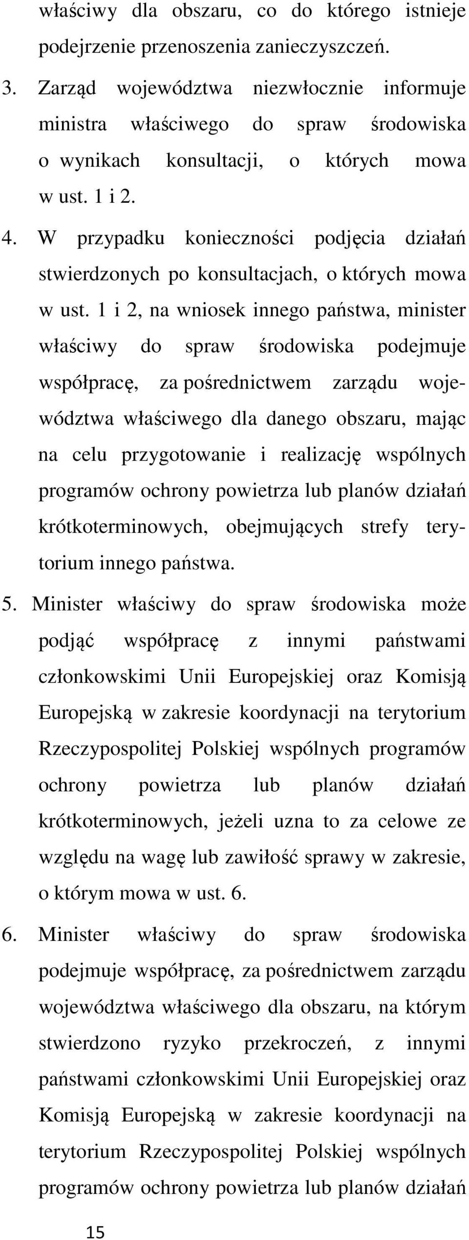 W przypadku konieczności podjęcia działań stwierdzonych po konsultacjach, o których mowa w ust.