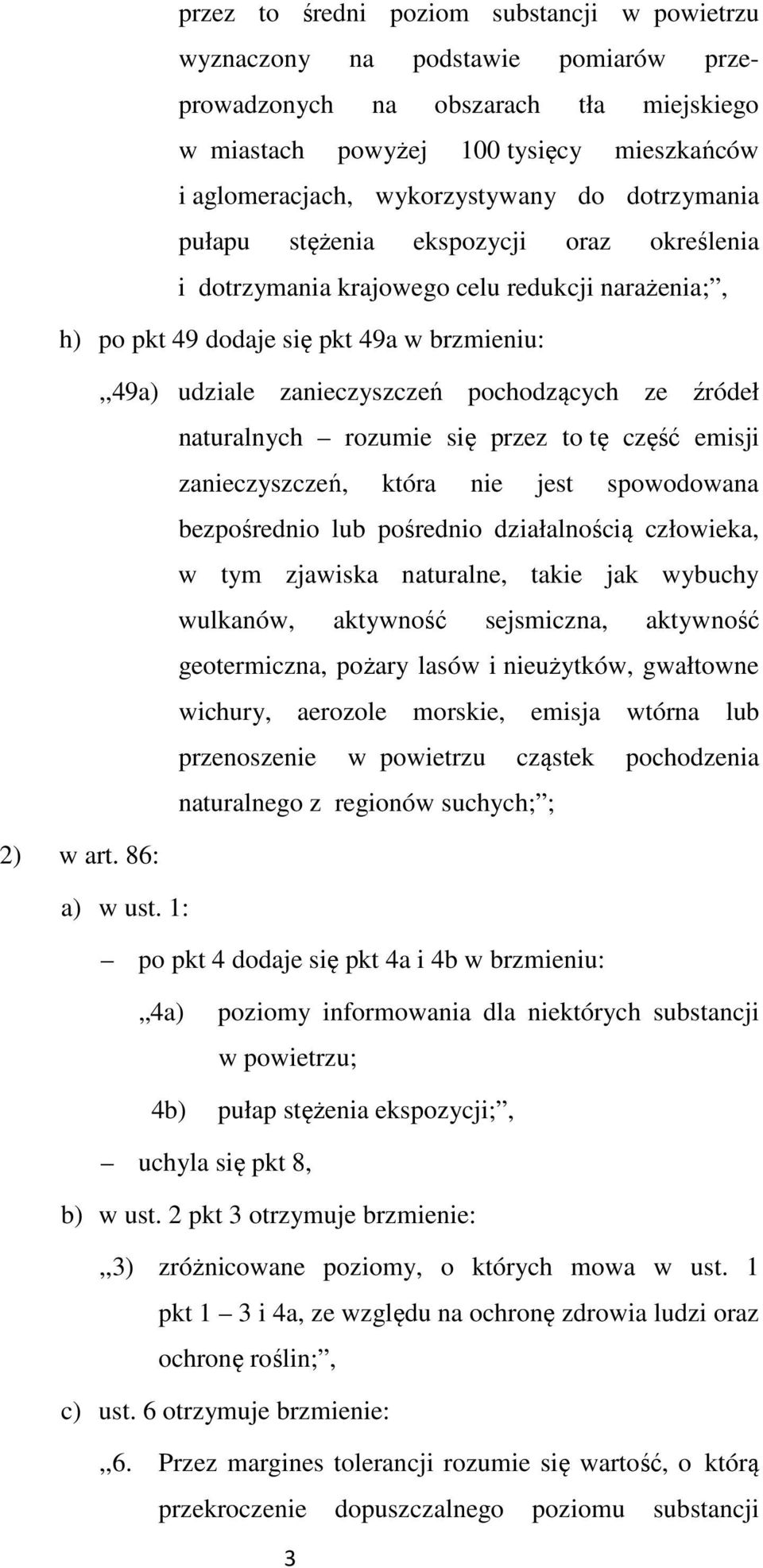 źródeł naturalnych rozumie się przez to tę część emisji zanieczyszczeń, która nie jest spowodowana bezpośrednio lub pośrednio działalnością człowieka, w tym zjawiska naturalne, takie jak wybuchy